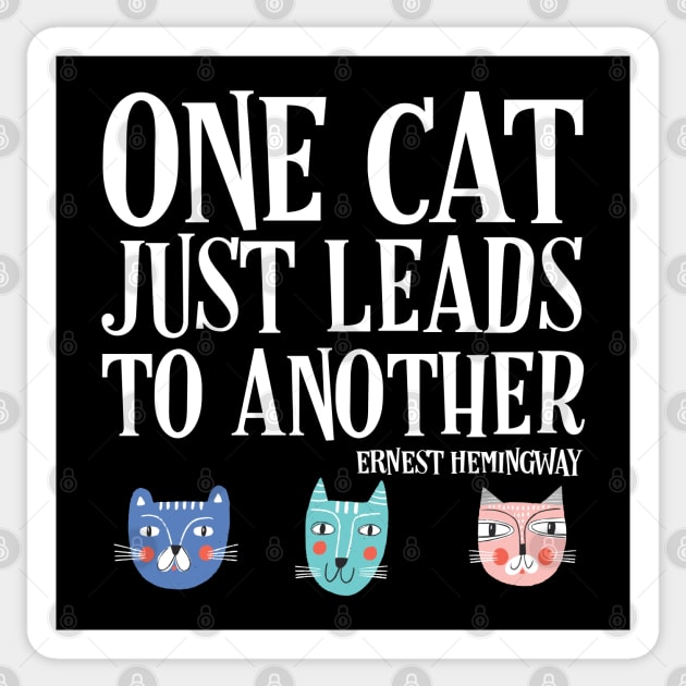 One cat just leads to another - Ernest Hemingway quote (white text) Sticker by Ofeefee